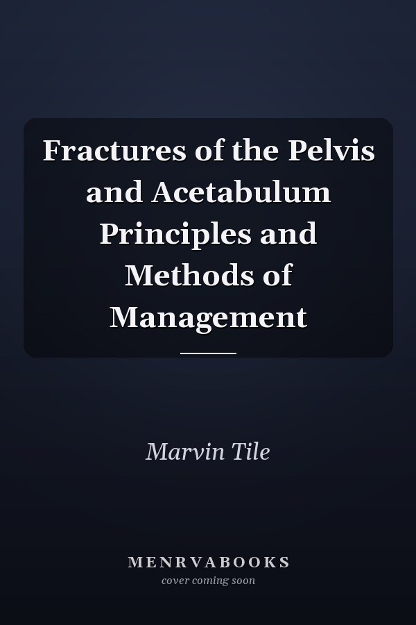 Fractures of the Pelvis and Acetabulum Principles and Methods of Management