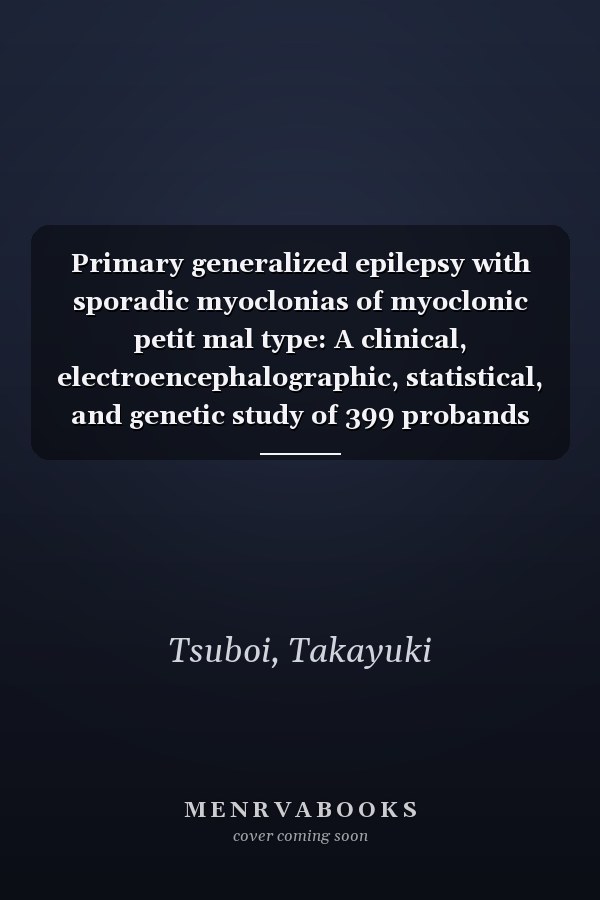 Primary generalized epilepsy with sporadic myoclonias of myoclonic petit mal type: A clinical, electroencephalographic, statistical, and genetic study of 399 probands (Topics in human genetics)
