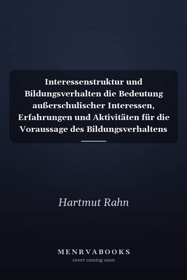 Interessenstruktur und Bildungsverhalten die Bedeutung außerschulischer Interessen, Erfahrungen und Aktivitäten für die Voraussage des Bildungsverhaltens von Schülern der gymnasialen Oberstufe