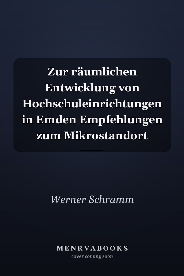 Zur räumlichen Entwicklung von Hochschuleinrichtungen in Emden Empfehlungen zum Mikrostandort