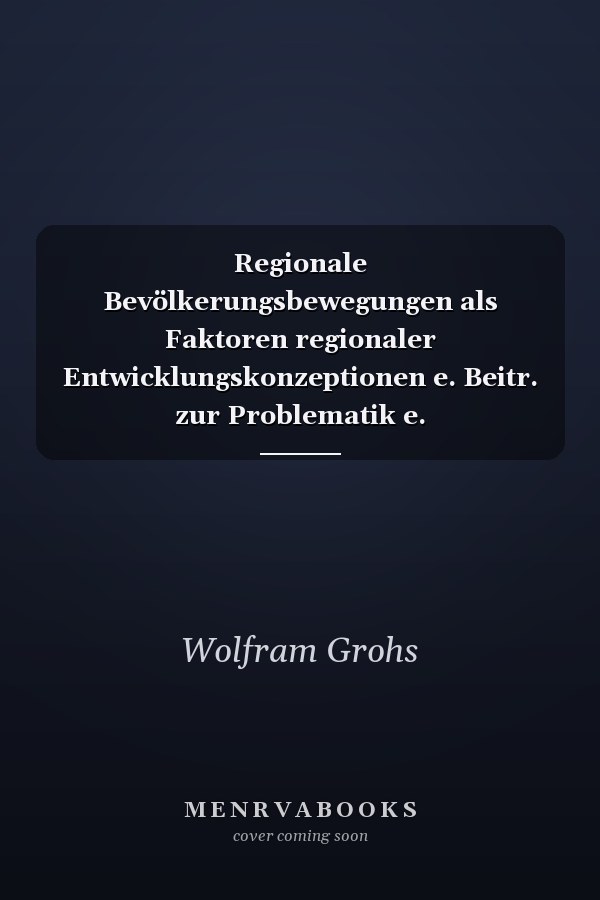 Regionale Bevölkerungsbewegungen als Faktoren regionaler Entwicklungskonzeptionen e. Beitr. zur Problematik e. Bevölkerungspolitik im Rahmen d. Entwicklungsplanung