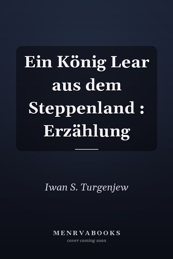 Ein König Lear aus dem Steppenland : Erzählung