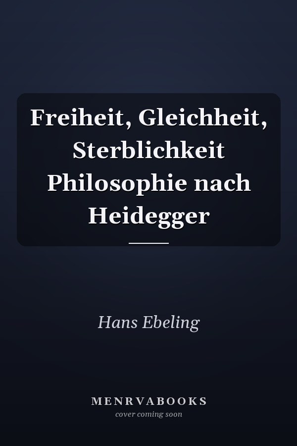 Freiheit, Gleichheit, Sterblichkeit Philosophie nach Heidegger