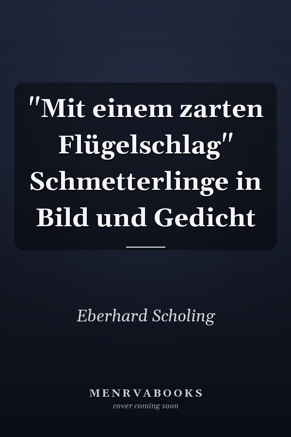"Mit einem zarten Flügelschlag" Schmetterlinge in Bild und Gedicht
