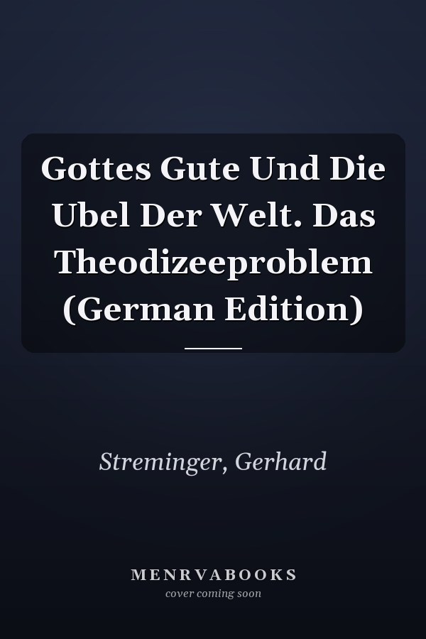 Gottes Gute Und Die Ubel Der Welt. Das Theodizeeproblem (German Edition)