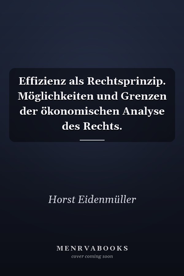 Effizienz als Rechtsprinzip. Möglichkeiten und Grenzen der ökonomischen Analyse des Rechts.