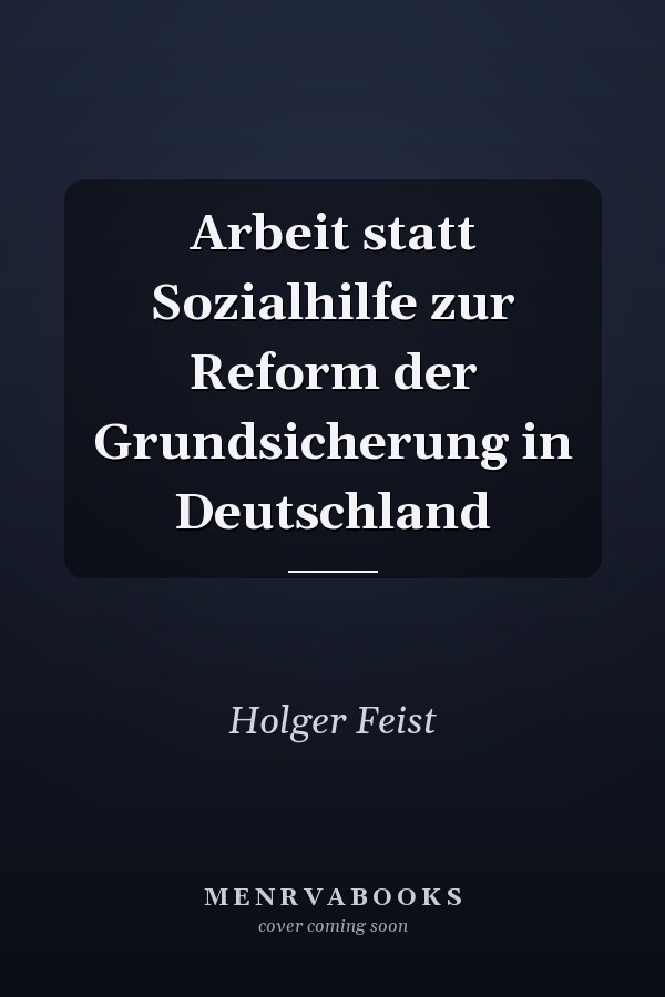 Arbeit statt Sozialhilfe zur Reform der Grundsicherung in Deutschland