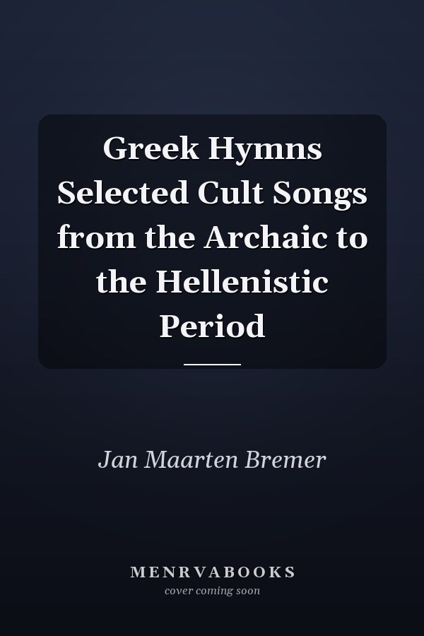 Greek Hymns Selected Cult Songs from the Archaic to the Hellenistic Period