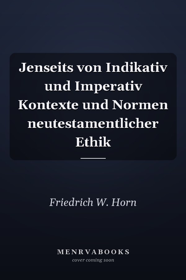 Jenseits von Indikativ und Imperativ Kontexte und Normen neutestamentlicher Ethik