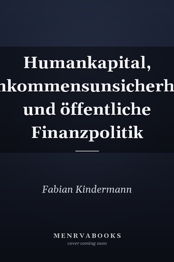 Humankapital, Einkommensunsicherheit und öffentliche Finanzpolitik