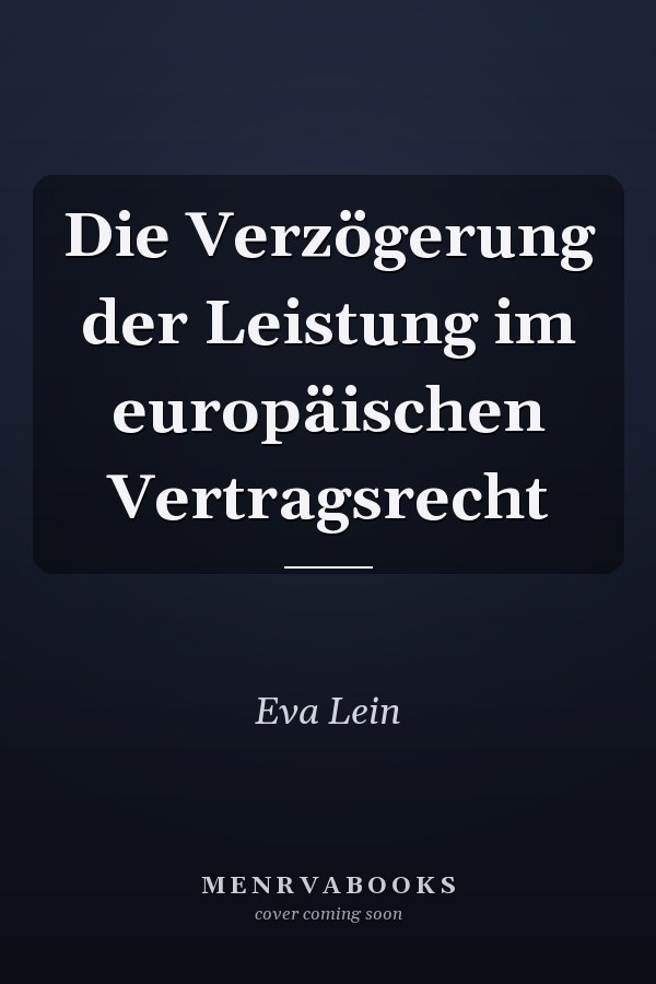 Die Verzögerung der Leistung im europäischen Vertragsrecht