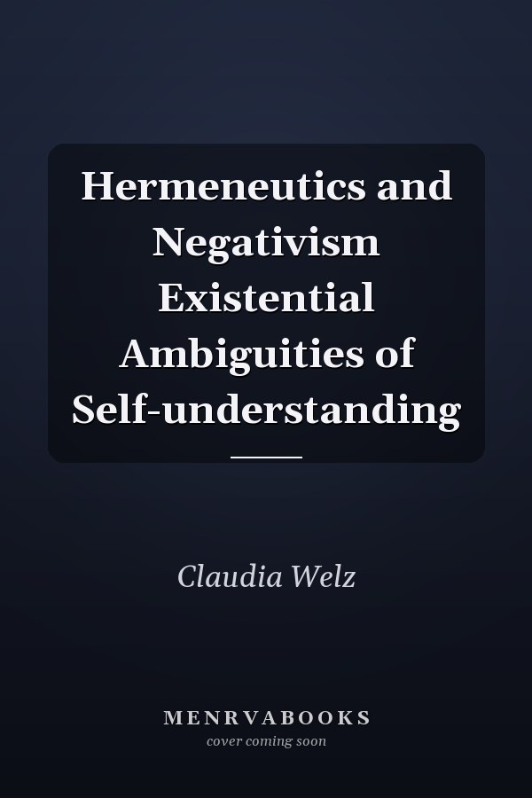 Hermeneutics and Negativism Existential Ambiguities of Self-understanding