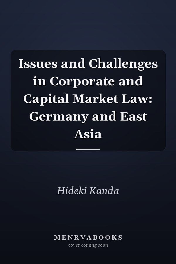 Issues and Challenges in Corporate and Capital Market Law: Germany and East Asia