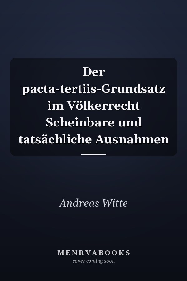 Der pacta-tertiis-Grundsatz im Völkerrecht Scheinbare und tatsächliche Ausnahmen