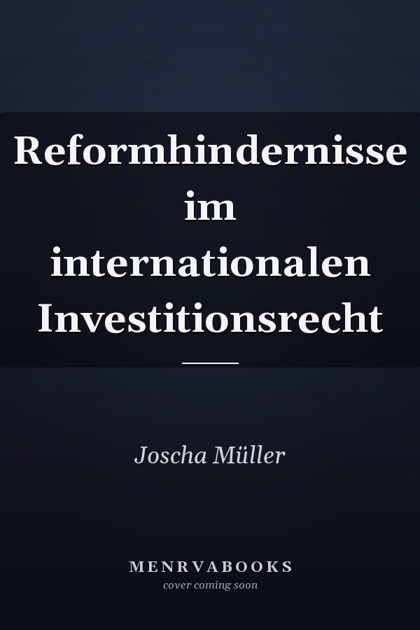 Reformhindernisse im internationalen Investitionsrecht