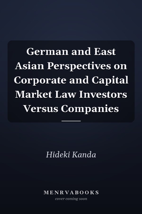 German and East Asian Perspectives on Corporate and Capital Market Law Investors Versus Companies