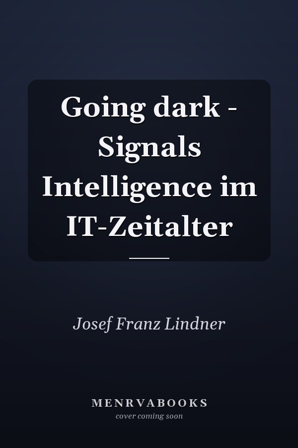 Going dark - Signals Intelligence im IT-Zeitalter