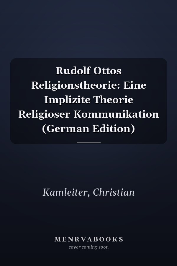 Rudolf Ottos Religionstheorie: Eine Implizite Theorie Religioser Kommunikation (German Edition)