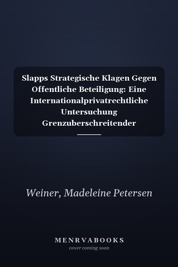 Slapps Strategische Klagen Gegen Offentliche Beteiligung: Eine Internationalprivatrechtliche Untersuchung Grenzuberschreitender Einschuchterungsklagen (German Edition)