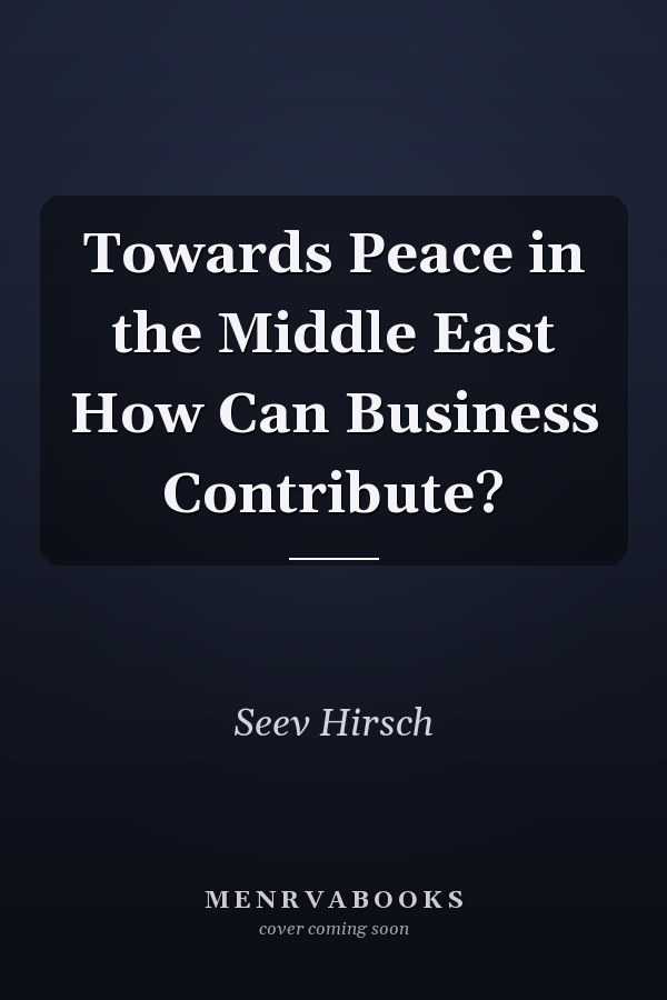 Towards Peace in the Middle East How Can Business Contribute?
