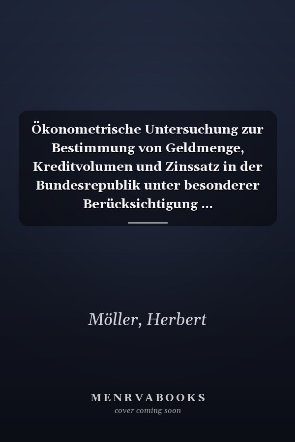 Ökonometrische Untersuchung zur Bestimmung von Geldmenge, Kreditvolumen und Zinssatz in der Bundesrepublik unter besonderer Berücksichtigung ... Wirtschaftsforschung) (German Edition)
