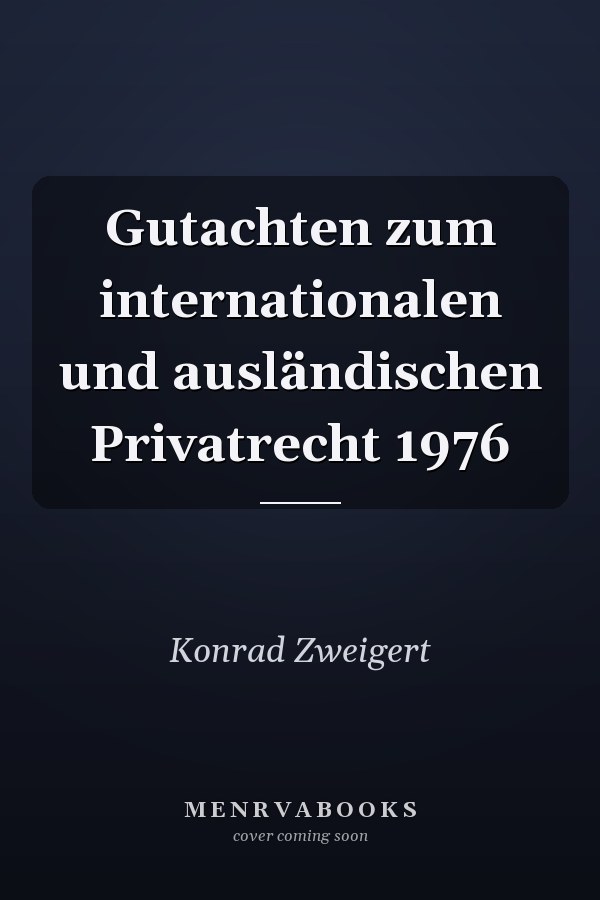 Gutachten zum internationalen und ausländischen Privatrecht 1976