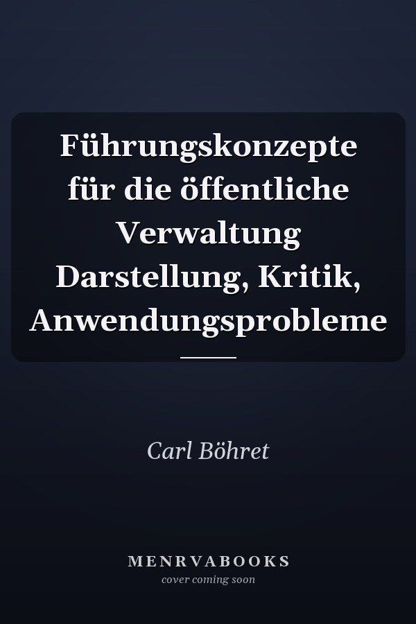 Führungskonzepte für die öffentliche Verwaltung Darstellung, Kritik, Anwendungsprobleme