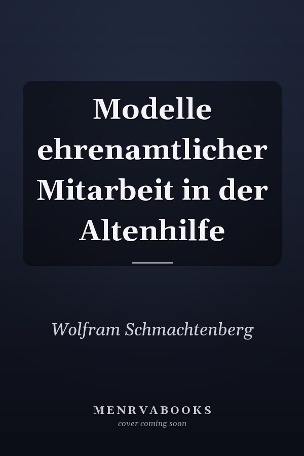 Modelle ehrenamtlicher Mitarbeit in der Altenhilfe