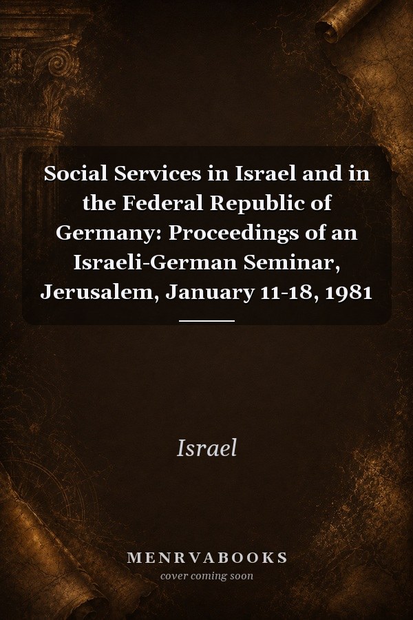 Social Services in Israel and in the Federal Republic of Germany: Proceedings of an Israeli-German Seminar, Jerusalem, January 11-18, 1981