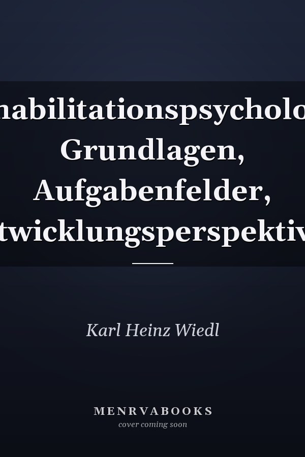 Rehabilitationspsychologie Grundlagen, Aufgabenfelder, Entwicklungsperspektiven