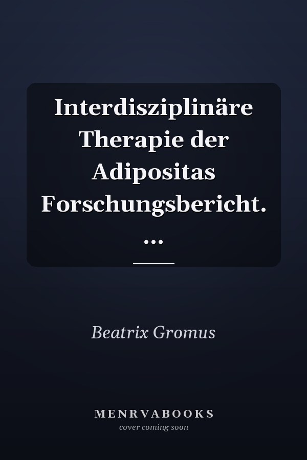 Interdisziplinäre Therapie der Adipositas Forschungsbericht. ...