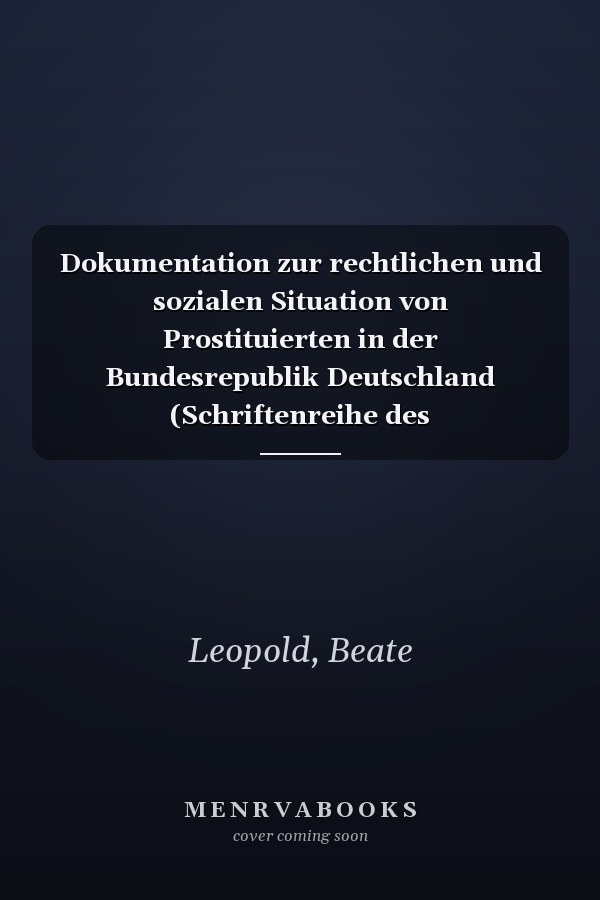 Dokumentation zur rechtlichen und sozialen Situation von Prostituierten in der Bundesrepublik Deutschland (Schriftenreihe des Bundesministeriums für Frauen und Jugend) (German Edition)