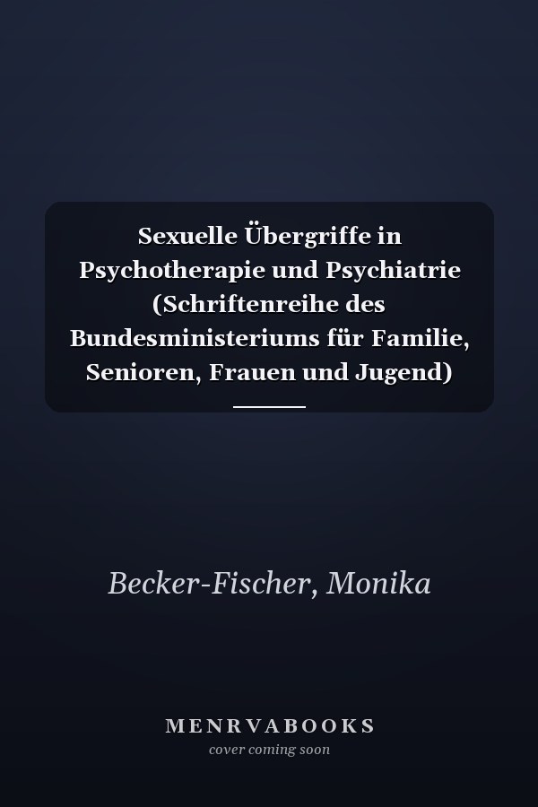 Sexuelle Übergriffe in Psychotherapie und Psychiatrie (Schriftenreihe des Bundesministeriums für Familie, Senioren, Frauen und Jugend) (German Edition)