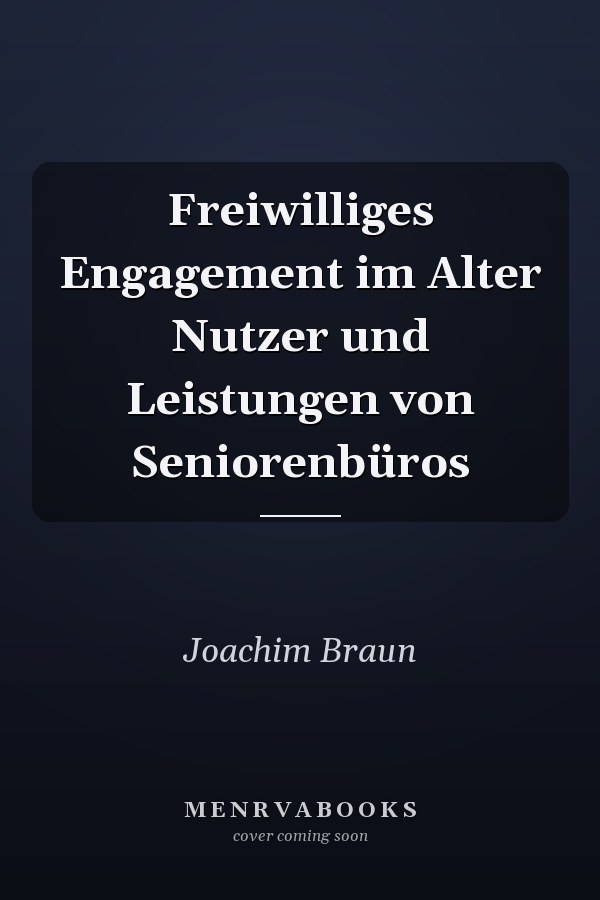 Freiwilliges Engagement im Alter Nutzer und Leistungen von Seniorenbüros