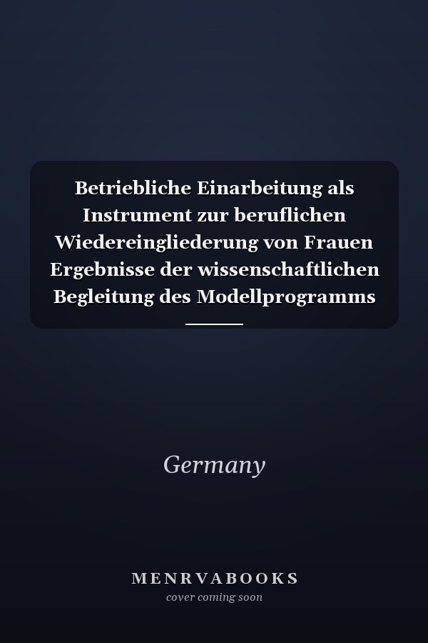 Betriebliche Einarbeitung als Instrument zur beruflichen Wiedereingliederung von Frauen Ergebnisse der wissenschaftlichen Begleitung des Modellprogramms des Bundesministeriums für Familie, Senioren, Frauen und Jugend zur Wiedereingliederung von Frauen in das Erwerbsleben nach einer Familienphase oder nach einer Arbeitslosigkeit mit Hilfe von Einarbeitungsmaßnahmen