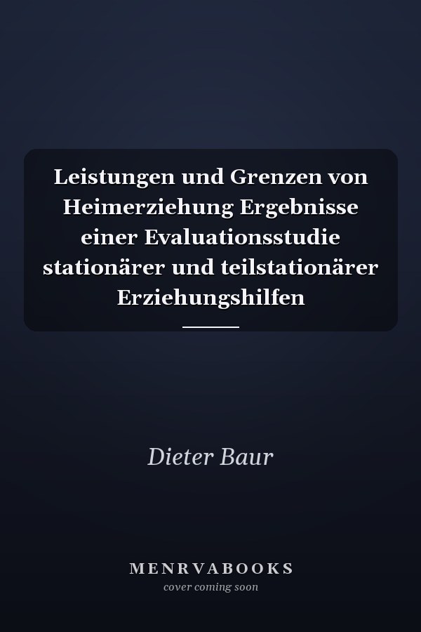 Leistungen und Grenzen von Heimerziehung Ergebnisse einer Evaluationsstudie stationärer und teilstationärer Erziehungshilfen