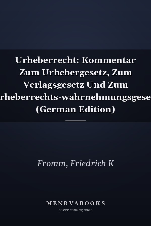 Urheberrecht: Kommentar Zum Urhebergesetz, Zum Verlagsgesetz Und Zum Urheberrechts-wahrnehmungsgesetz (German Edition)