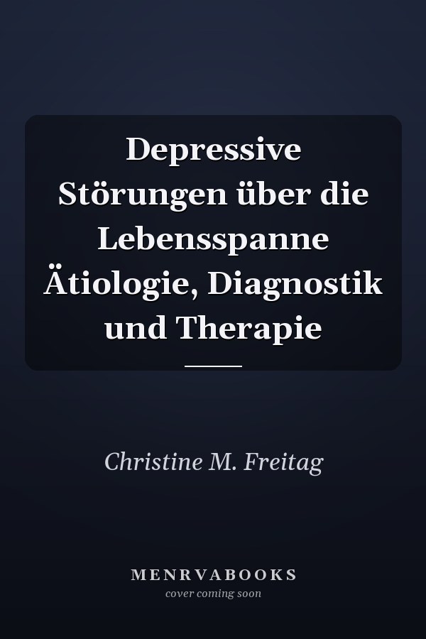 Depressive Störungen über die Lebensspanne Ätiologie, Diagnostik und Therapie