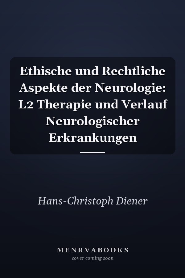 Ethische und Rechtliche Aspekte der Neurologie: L2 Therapie und Verlauf Neurologischer Erkrankungen