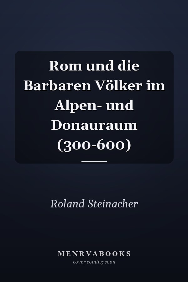 Rom und die Barbaren Völker im Alpen- und Donauraum (300-600)