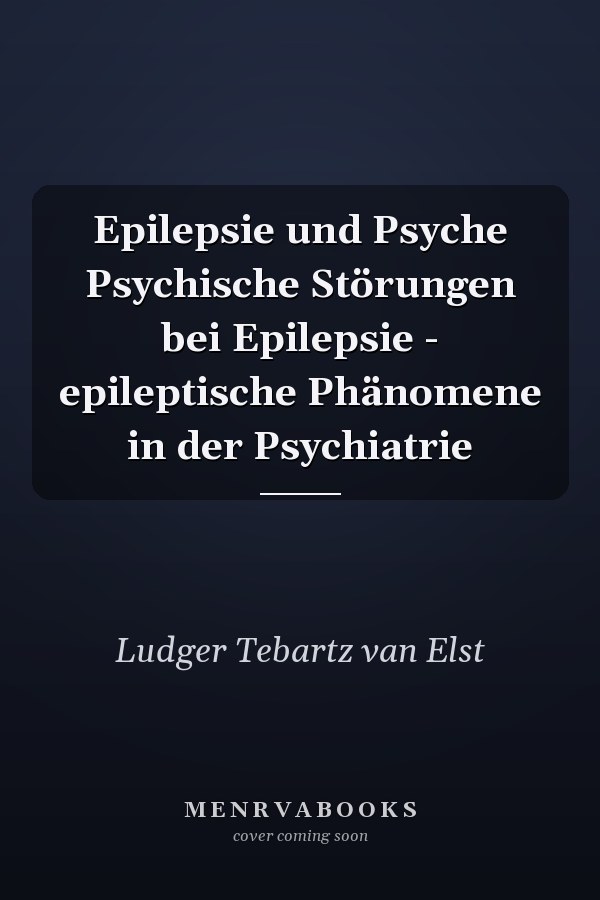 Epilepsie und Psyche Psychische Störungen bei Epilepsie - epileptische Phänomene in der Psychiatrie