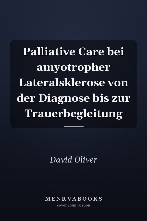 Palliative Care bei amyotropher Lateralsklerose von der Diagnose bis zur Trauerbegleitung