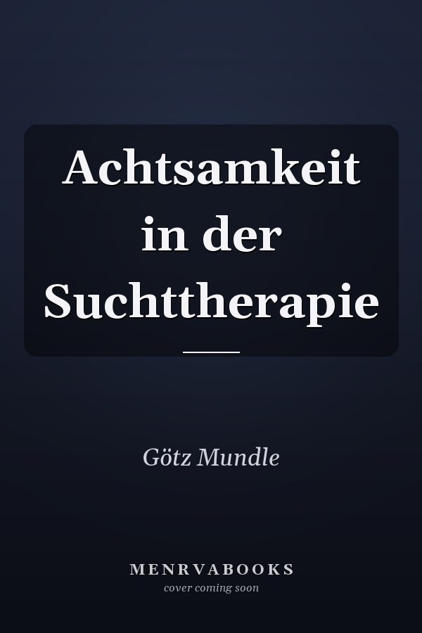 Achtsamkeit in der Suchttherapie