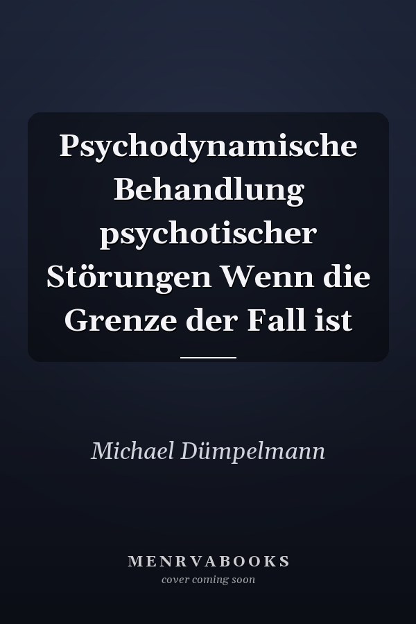 Psychodynamische Behandlung psychotischer Störungen Wenn die Grenze der Fall ist