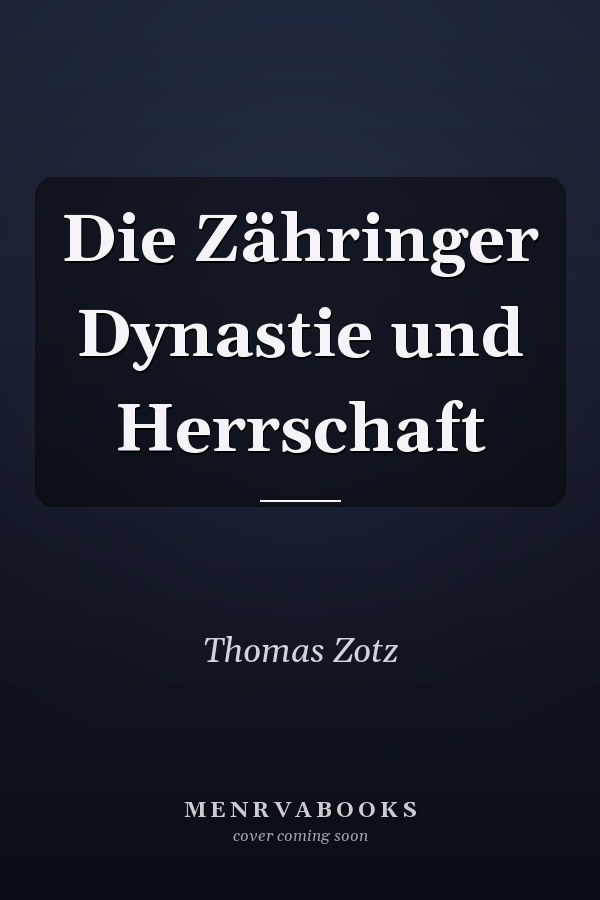 Die Zähringer Dynastie und Herrschaft
