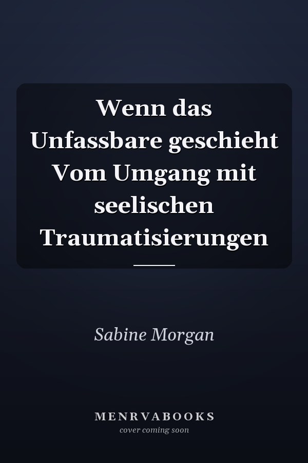 Wenn das Unfassbare geschieht Vom Umgang mit seelischen Traumatisierungen