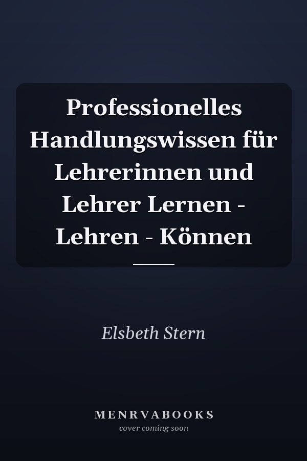 Professionelles Handlungswissen für Lehrerinnen und Lehrer Lernen - Lehren - Können