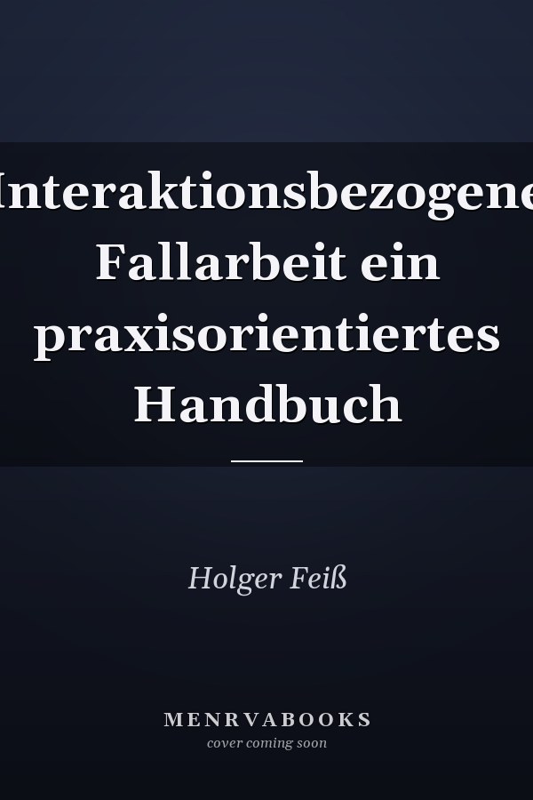 Interaktionsbezogene Fallarbeit ein praxisorientiertes Handbuch