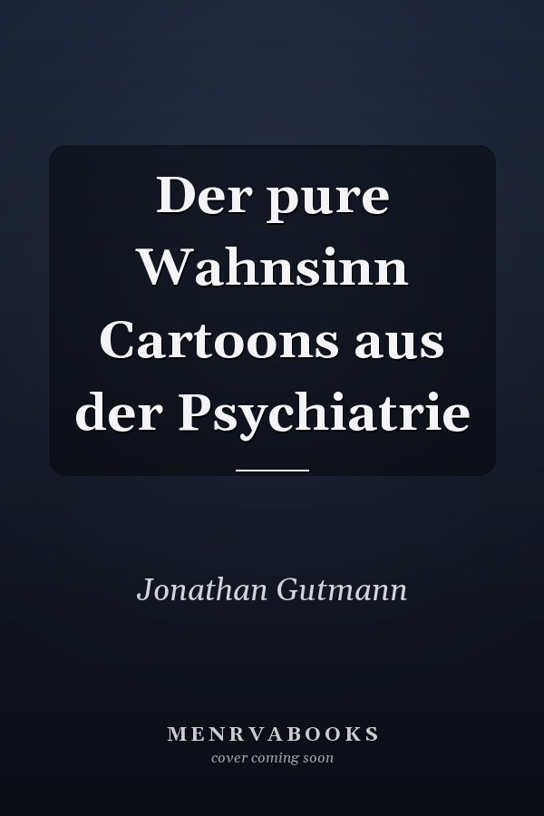Der pure Wahnsinn Cartoons aus der Psychiatrie