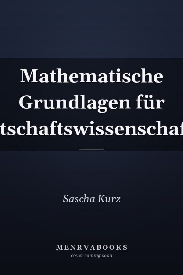 Mathematische Grundlagen für Wirtschaftswissenschaftler